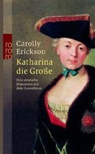 Carolly Erickson - Katharina die Große