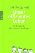 Dirk Kurbjuweit - Unser effizientes Leben