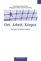 Beate Binder, Silke Göttsch, Wolfgang Kaschuba, Konrad Vanja - Ort. Arbeit. Körper