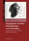 Jana E. Fries, Jana Esther Fries, Julia K. Koch, Julia Katharina Koch - Ausgegraben zwischen Materialclustern und Zeitscheiben