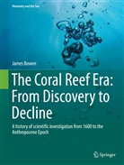 James Bowen - The Coral Reef Era: From Discovery to Decline