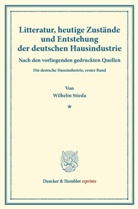 Wilhelm Stieda - Litteratur, heutige Zustände und Entstehung der deutschen Hausindustrie.