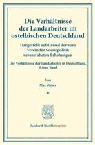 Max Weber - Die Verhältnisse der Landarbeiter im ostelbischen Deutschland (Preußische Provinzen Ost- und Westpreußen, Pommern, Posen, Schlesien, Brandenburg, Großherzogtümer Mecklenburg, Kreis Herzogtum Lauenburg).