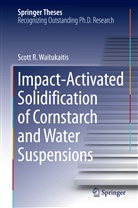 Scott R Waitukaitis, Scott R. Waitukaitis - Impact-Activated Solidification of Cornstarch and Water Suspensions
