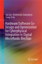 Krishnend Chakrabarty, Krishnendu Chakrabarty, Tsung-Yi Ho, Ya Luo, Yan Luo - Hardware/Software Co-Design and Optimization for Cyberphysical Integration in Digital Microfluidic Biochips