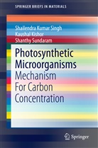 Kishor, Kaushal Kishor, Shailendra Kuma Singh, Shailendra Kumar Singh, Shanth Sundaram, Shanthy Sundaram... - Photosynthetic Microorganisms
