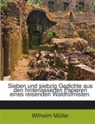 Wilhelm Müller - Sieben und siebzig Gedichte aus den hinterlassenen Papieren eines reisenden Waldhornisten.