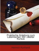 Heinrich Kunhardt - Praktische Anleitung zum Lateinischen Stil: zweiter Kursus