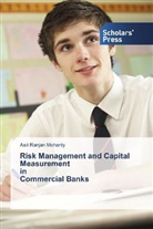 Asit Ranjan Mohanty - Risk Management and Capital Measurement in Commercial Banks