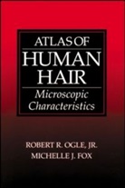 M. J. Fox, Michelle J. Fox, Jr. Ogle, R. R. Ogle, Robert R. Ogle, Robert R. Ogle Jr. - Atlas of Human Hair Microscopic Characteristics