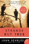 John Searles, Searles John - Strange but True