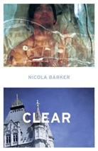 Nicola Barker, Barker Nicola - Clear: A Transparent Novel