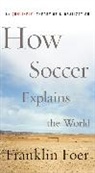 Franklin Foer - How Soccer Explains the World