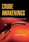 Steve A Yetiv, Steve A. Yetiv, Steven A. Yetiv - Crude Awakenings