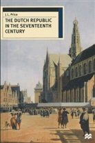 J Leslie Price, J. Leslie Price - The Dutch Republic in the Seventeenth Century