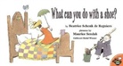 Beatrice Schenk de Regniers, Beatrice Schenk de Regniers, Maurice Sendak, Maurice Sendak - What Can You Do with a Shoe