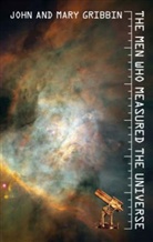 John Gribbin, Mary Gribbin - The Men Who Measured the Universe