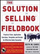 Eades, Keith Eades, Keith M Eades, Keith M. Eades, Timothy Sullivan, Timothy T. Sullivan... - Solution selling fieldbook -the-