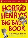 Tony Ross, Francesca Simon, Tony Ross - Horrid Henry's Big Bad Book : Ten Favourite Stories - and More!