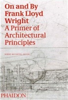 Robert McCarter, Robert Carter, Jess Donaldson, Jesse Donaldson, Mccarter, McCarter... - On and by Frank Lloyd Wright : a primer of architectural principles