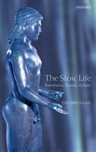 T. Brennan, Tad Brennan, Tad (Department of Philosophy Brennan, Brennan Tad - The Stoic Life : Emotions, Duties, and Fate