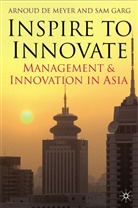 Arnoud de Meyer, S. Garg, Sam Garg, Kenneth A Loparo, Kenneth A. Loparo, A. De Meyer... - Inspire to Innovate : Management and Innovation in Asia