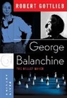 Robert Gottlieb - George Balanchine : the Ballet Maker