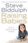Steve Biddulph, Biddulph Steve - Raising Babies : Should Under 3s Go to Nursery ?