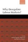 Gosta Esping-Andersen, Marino Regini, Gosta Esping-Andersen, Gøsta Esping-Andersen, Marino Regini, Regini Marino - Why Deregulate Labour Markets ?