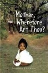 Anthanette J Thomas, Anthanette J. L. Thomas - Mother, Wherefore Art Thou?