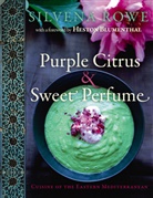 Silvena Rosw, Silvena Rowe, Jonathan Lovekin - Purple Citrus and Sweet Perfume: Cuisine of the Eastern Mediterranean