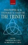 Thomas McCall, Thomas/ Rea McCall, Michael Rea, Thomas McCall, McCall Thomas, Michael Rea... - Philosophical and Theological Essays on the Trinity