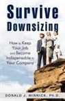Donald J. Minnick, Donald J. Minnick Ph. D., Donal Minnick Ph.d. - Survive Downsizing: How to Keep Your Job