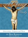 Bob Bowman - A Chosen Life Study: Conversations, Scri