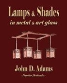 John Duncan Adams, John Duncan Adams, John Duncan Adams, Popular Mechanics Press - Lamps and Shades - In Metal and Art Glas
