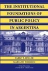 Pablo Spiller, Pablo T. Spiller, Pablo T. (University of California Spiller, Pablo T. Tommasi Spiller, Mariano Tommasi, Mariano (Universidad de Buenos Aires Tommasi... - Institutional Foundations of Public Policy in Argentina