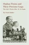 Herman D. Clarke, Clark Kidder - Orphan Trains and Their Precious Cargo: