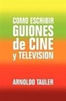 Arnoldo Tauler - Como Escribir Guiones De Cine Y Televisi