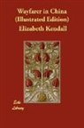 Elizabeth Kendall - Wayfarer in China (Illustrated Edition)