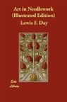 Lewis F. Day - Art in Needlework (Illustrated Edition)