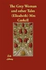 (Elizabeth) Gaskell, (Elizabeth) Mrs Gaskell, Elizabeth Cleghorn Gaskell - The Grey Woman and Other Tales