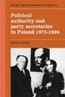 Paul G. Lewis - Political Authority and Party Secretaries in Poland, 1975-1986