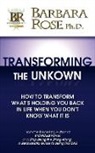 Barbara Rose - Transforming the Unknown: How to Transfo