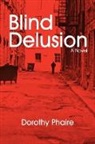 Dorothy Phaire - Blind Delusion: A Novel