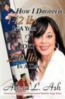 Alicia L. Ash, L. Ash Alicia L. Ash, Alicia L. Ash - How I Dropped 142 Lbs in a Year & Lost 2