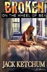 Jack Ketchum, Cortney Skinner - Broken on the Wheel of Sex - Trade Paper