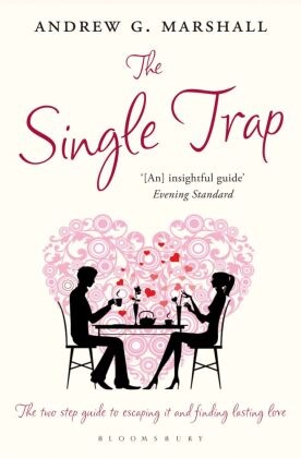 Andrew G Marshall, Andrew G. Marshall - The Single Trap - The two-step guide to escaping it and finding lasting love