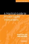 Mike Hinchliffe, Hinchliffe Mike, Geoff Yates, Geoff Hinchliffe Yates, Geoffrey Yates, Geoffrey Hinchliffe Yates - Practical Guide to Private Equity Transactions