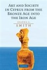 Joanna Smith, Joanna S. Smith, Joanna S. (Princeton University Smith - Art and Society in Cyprus From the Bronze Age Into the Iron Age