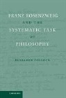 Benjamin Pollock - Franz Rosenzweig and the Systematic Task of Philosophy